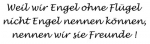 Weil wir Engel ohne Fl�gel....
