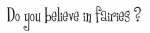 Do you believe in fairies?